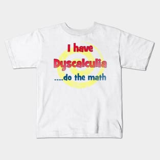 dyscalculia, do the math Kids T-Shirt